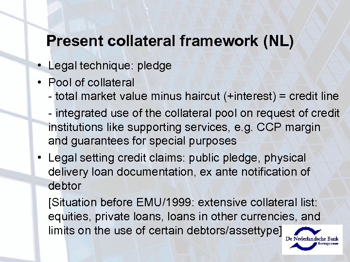 Present collateral framework (NL) • Legal technique: pledge • Pool of collateral - total