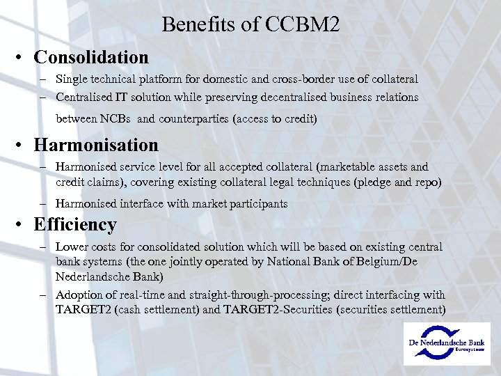 Benefits of CCBM 2 • Consolidation – Single technical platform for domestic and cross-border