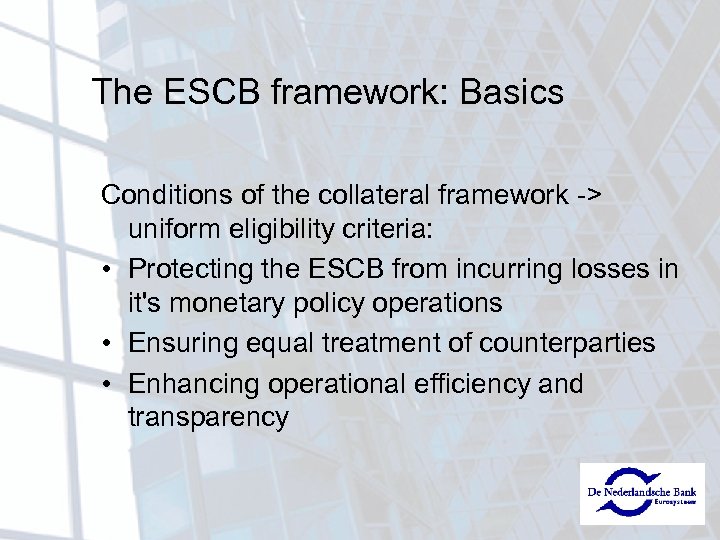 The ESCB framework: Basics Conditions of the collateral framework -> uniform eligibility criteria: •