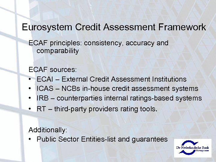 Eurosystem Credit Assessment Framework ECAF principles: consistency, accuracy and comparability ECAF sources: • ECAI