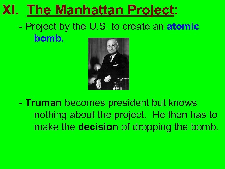 XI. The Manhattan Project: - Project by the U. S. to create an atomic