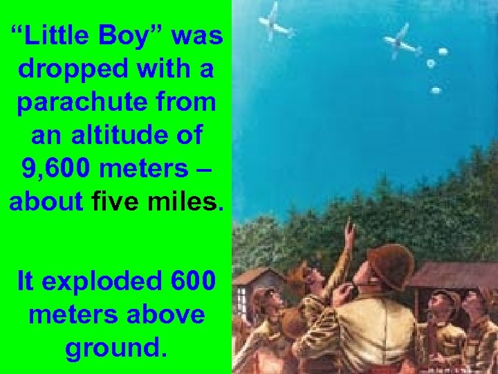 “Little Boy” was dropped with a parachute from an altitude of 9, 600 meters