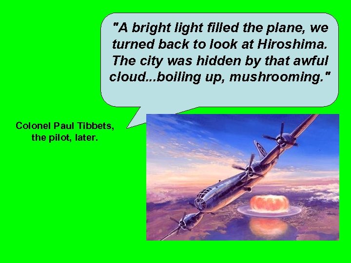 "A bright light filled the plane, we turned back to look at Hiroshima. The