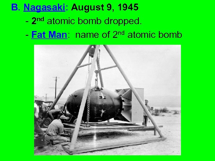 B. Nagasaki: August 9, 1945 - 2 nd atomic bomb dropped. - Fat Man: