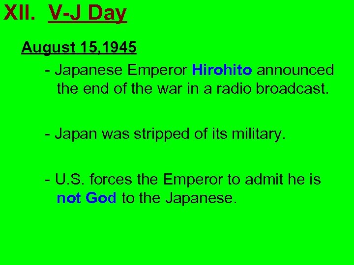 XII. V-J Day August 15, 1945 - Japanese Emperor Hirohito announced the end of