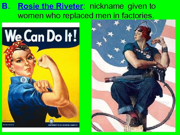 B. Rosie the Riveter: nickname given to women who replaced men in factories. 