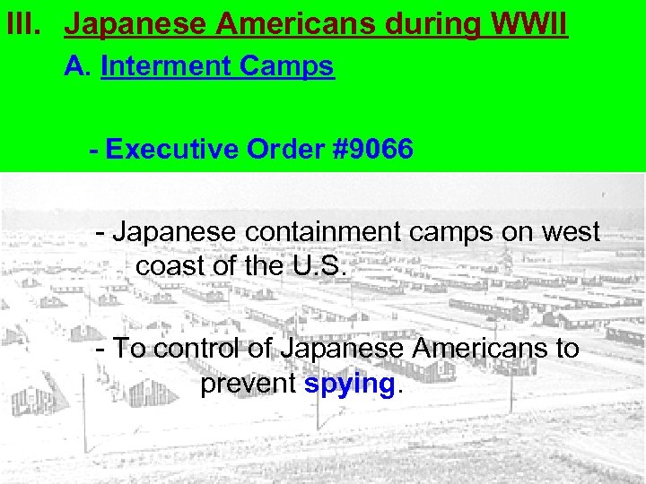 III. Japanese Americans during WWII A. Interment Camps - Executive Order #9066 - Japanese