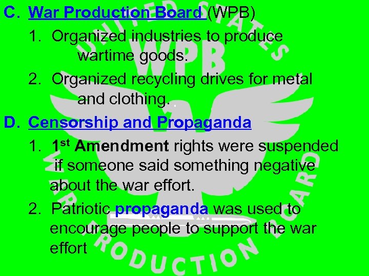 C. War Production Board (WPB) 1. Organized industries to produce wartime goods. 2. Organized