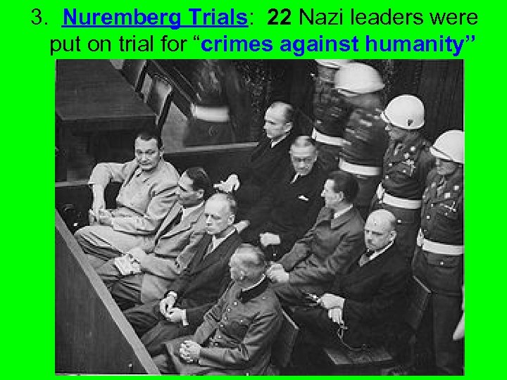 3. Nuremberg Trials: 22 Nazi leaders were put on trial for “crimes against humanity”