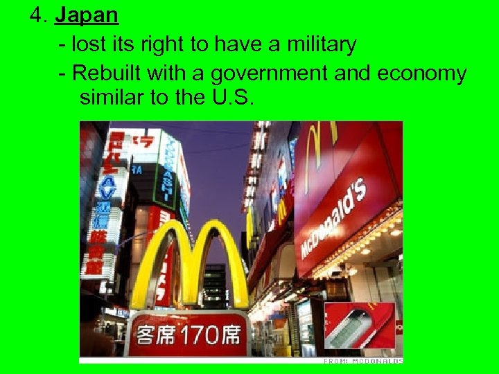 4. Japan - lost its right to have a military - Rebuilt with a