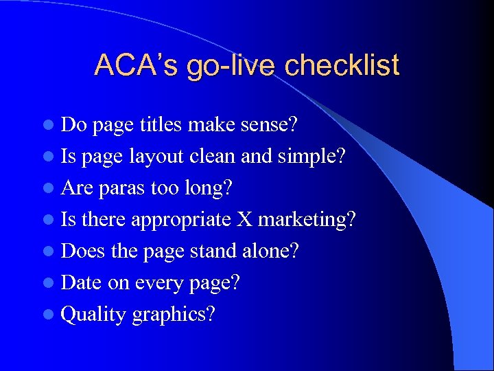 ACA’s go-live checklist l Do page titles make sense? l Is page layout clean