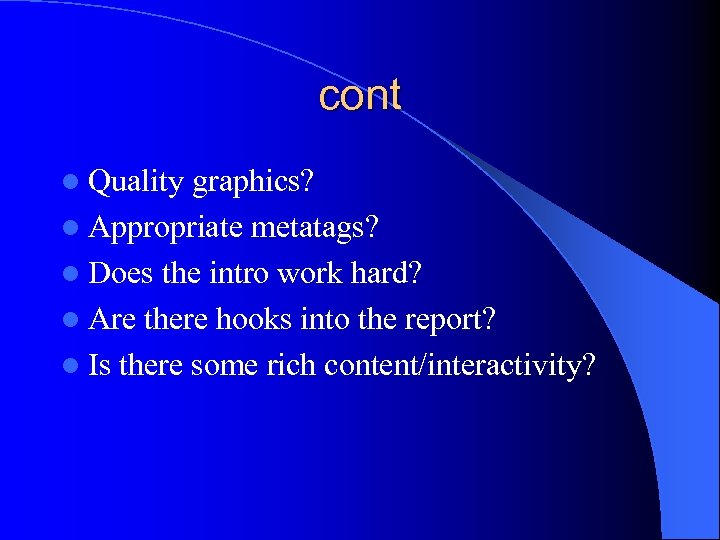 cont l Quality graphics? l Appropriate metatags? l Does the intro work hard? l