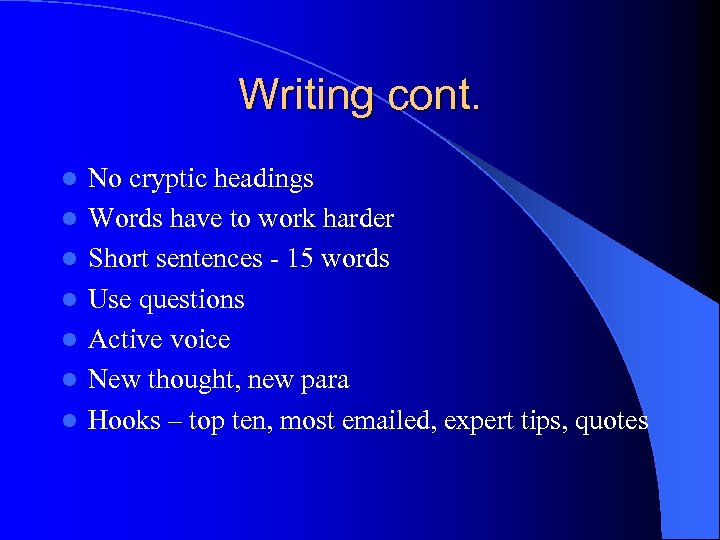 Writing cont. l l l l No cryptic headings Words have to work harder