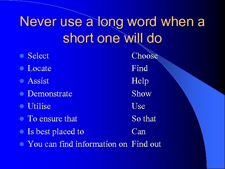 Never use a long word when a short one will do l l l