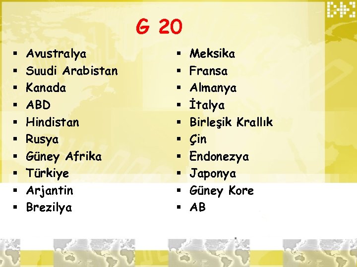 G 20 § § § § § Avustralya Suudi Arabistan Kanada ABD Hindistan Rusya