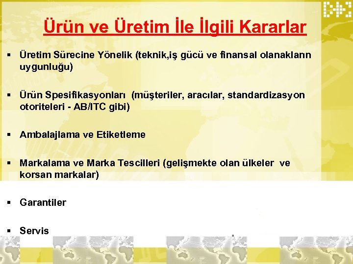 Ürün ve Üretim İle İlgili Kararlar § Üretim Sürecine Yönelik (teknik, iş gücü ve