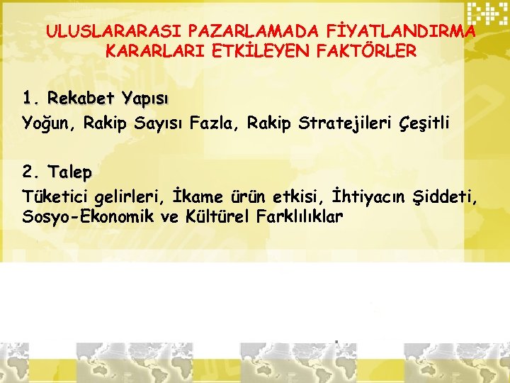 ULUSLARARASI PAZARLAMADA FİYATLANDIRMA KARARLARI ETKİLEYEN FAKTÖRLER 1. Rekabet Yapısı Yoğun, Rakip Sayısı Fazla, Rakip