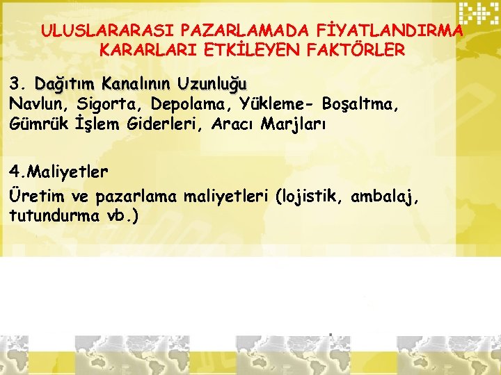 ULUSLARARASI PAZARLAMADA FİYATLANDIRMA KARARLARI ETKİLEYEN FAKTÖRLER 3. Dağıtım Kanalının Uzunluğu Navlun, Sigorta, Depolama, Yükleme-