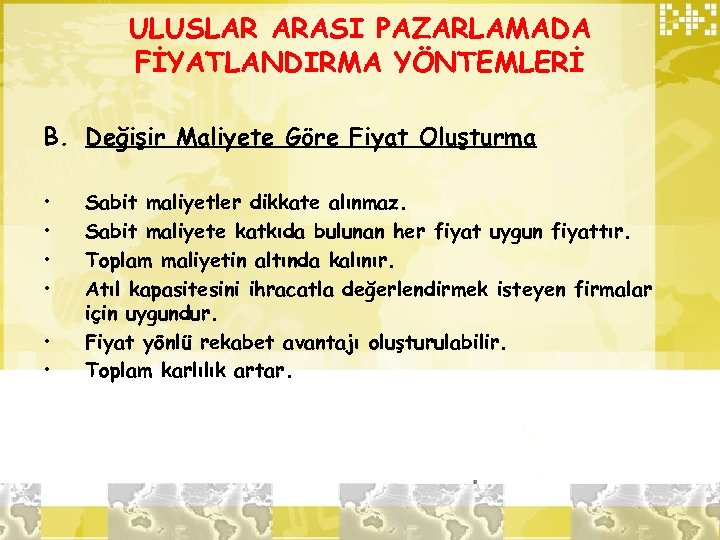 ULUSLAR ARASI PAZARLAMADA FİYATLANDIRMA YÖNTEMLERİ B. Değişir Maliyete Göre Fiyat Oluşturma • • •