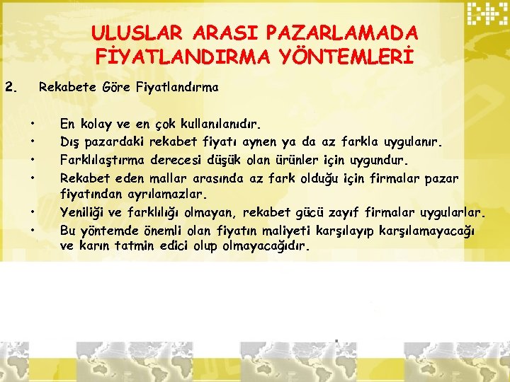 ULUSLAR ARASI PAZARLAMADA FİYATLANDIRMA YÖNTEMLERİ 2. Rekabete Göre Fiyatlandırma • • • En kolay