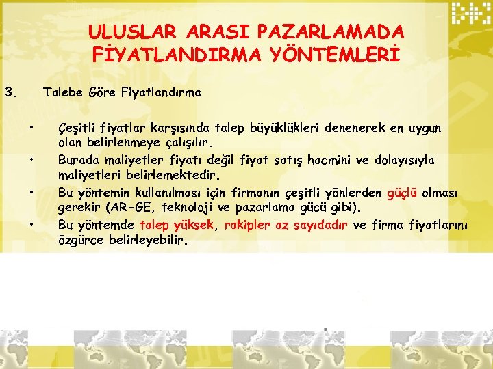 ULUSLAR ARASI PAZARLAMADA FİYATLANDIRMA YÖNTEMLERİ 3. Talebe Göre Fiyatlandırma • • Çeşitli fiyatlar karşısında