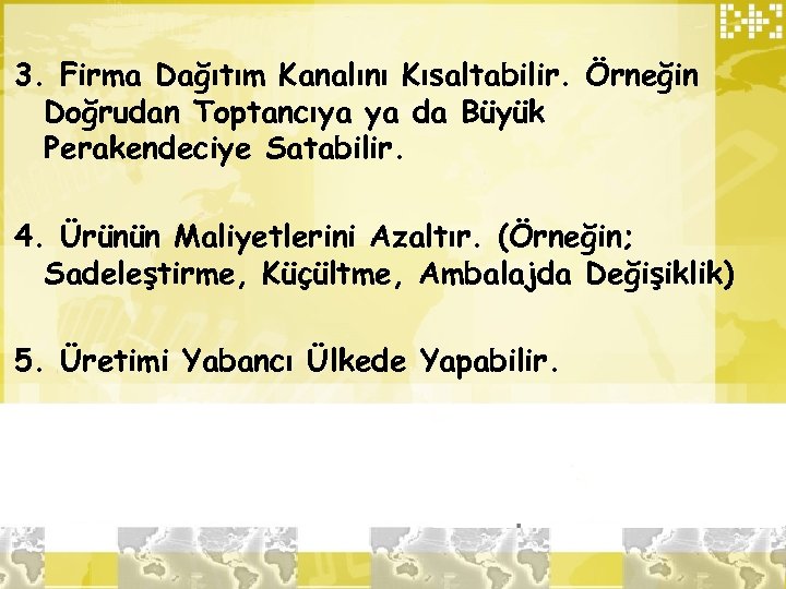 3. Firma Dağıtım Kanalını Kısaltabilir. Örneğin Doğrudan Toptancıya ya da Büyük Perakendeciye Satabilir. 4.