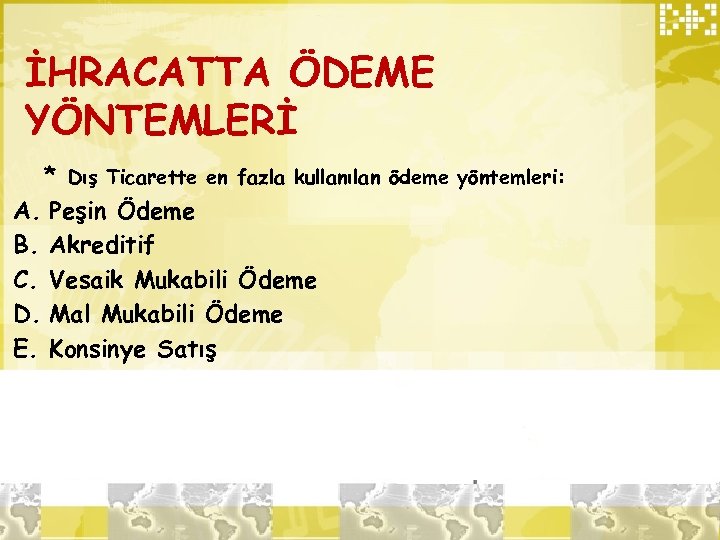 İHRACATTA ÖDEME YÖNTEMLERİ * Dış Ticarette en fazla kullanılan ödeme yöntemleri: A. Peşin Ödeme