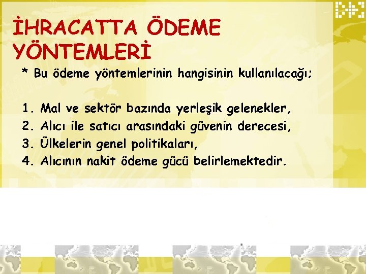 İHRACATTA ÖDEME YÖNTEMLERİ * Bu ödeme yöntemlerinin hangisinin kullanılacağı; 1. 2. 3. 4. Mal