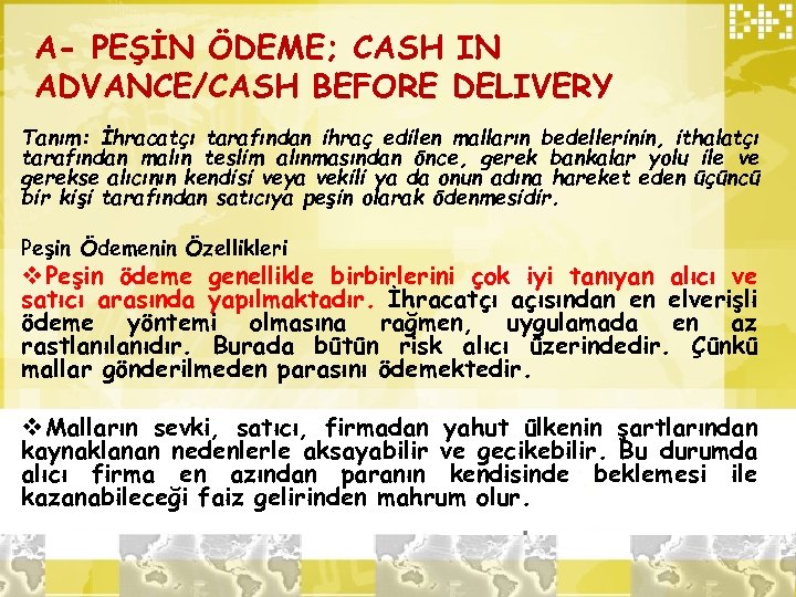 A- PEŞİN ÖDEME; CASH IN ADVANCE/CASH BEFORE DELIVERY Tanım: İhracatçı tarafından ihraç edilen malların