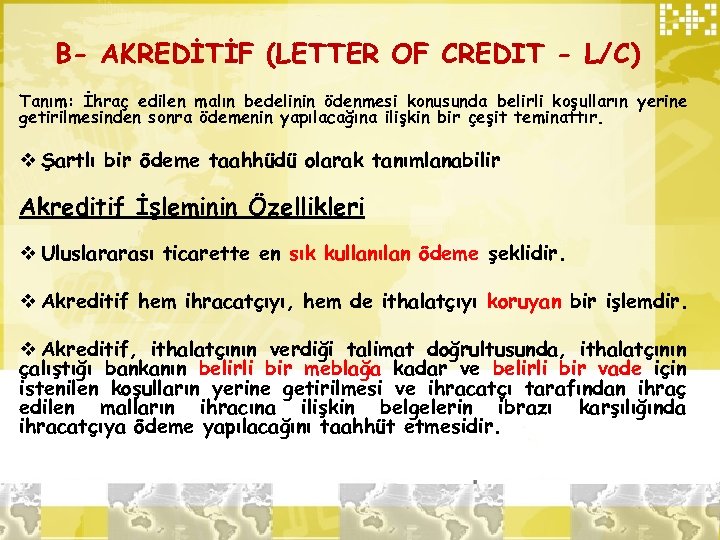 B- AKREDİTİF (LETTER OF CREDIT - L/C) Tanım: İhraç edilen malın bedelinin ödenmesi konusunda