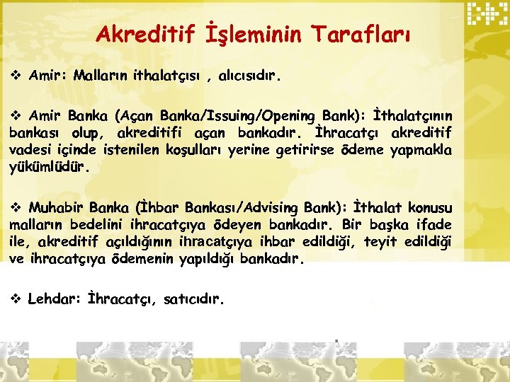 Akreditif İşleminin Tarafları v Amir: Malların ithalatçısı , alıcısıdır. v Amir Banka (Açan Banka/Issuing/Opening