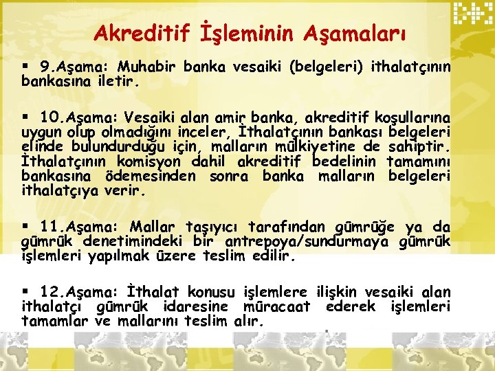 Akreditif İşleminin Aşamaları § 9. Aşama: Muhabir banka vesaiki (belgeleri) ithalatçının bankasına iletir. §