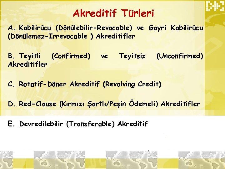 Akreditif Türleri A. Kabilirücu (Dönülebilir-Revocable) ve Gayri Kabilirücu (Dönülemez-Irrevocable ) Akreditifler B. Teyitli (Confirmed)