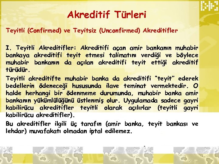 Akreditif Türleri Teyitli (Confirmed) ve Teyitsiz (Unconfirmed) Akreditifler I. Teyitli Akreditifler: Akreditifi açan amir