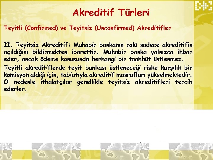 Akreditif Türleri Teyitli (Confirmed) ve Teyitsiz (Unconfirmed) Akreditifler II. Teyitsiz Akreditif: Muhabir bankanın rolü