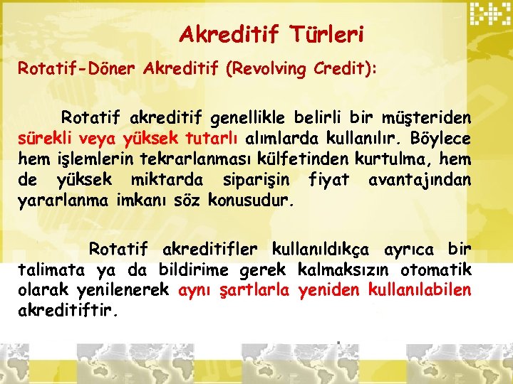 Akreditif Türleri Rotatif-Döner Akreditif (Revolving Credit): Rotatif akreditif genellikle belirli bir müşteriden sürekli veya