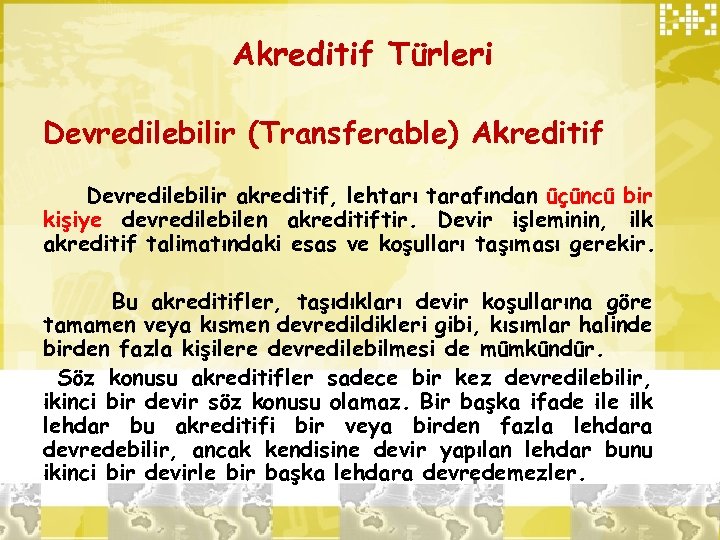 Akreditif Türleri Devredilebilir (Transferable) Akreditif Devredilebilir akreditif, lehtarı tarafından üçüncü bir kişiye devredilebilen akreditiftir.