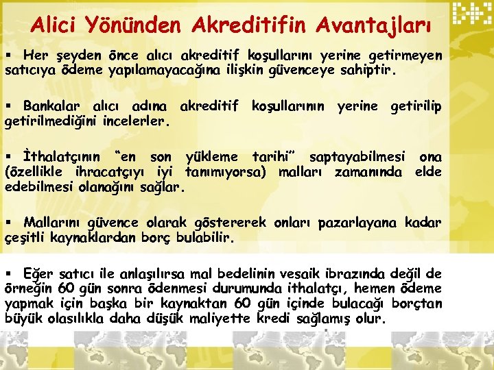 Alici Yönünden Akreditifin Avantajları § Her şeyden önce alıcı akreditif koşullarını yerine getirmeyen satıcıya