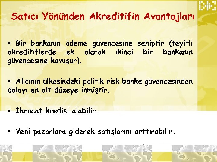 Satıcı Yönünden Akreditifin Avantajları § Bir bankanın ödeme güvencesine sahiptir (teyitli akreditiflerde ek olarak