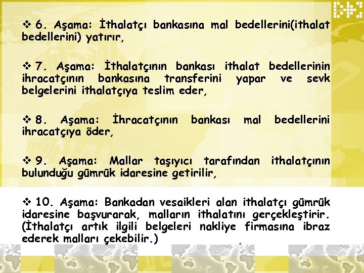 v 6. Aşama: İthalatçı bankasına mal bedellerini(ithalat bedellerini) yatırır, v 7. Aşama: İthalatçının bankası