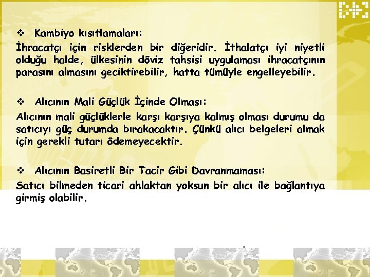 v Kambiyo kısıtlamaları: İhracatçı için risklerden bir diğeridir. İthalatçı iyi niyetli olduğu halde, ülkesinin