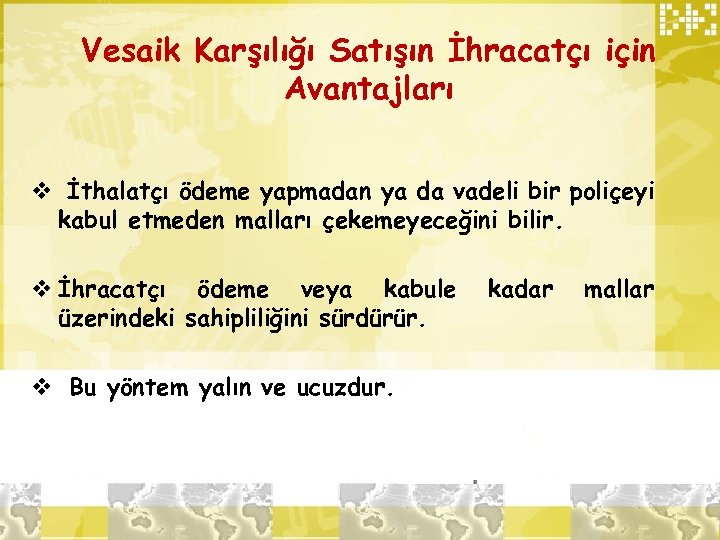 Vesaik Karşılığı Satışın İhracatçı için Avantajları v İthalatçı ödeme yapmadan ya da vadeli bir