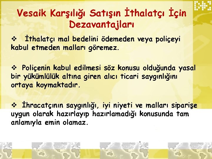 Vesaik Karşılığı Satışın İthalatçı İçin Dezavantajları v İthalatçı mal bedelini ödemeden veya poliçeyi kabul