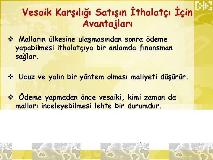 Vesaik Karşılığı Satışın İthalatçı İçin Avantajları v Malların ülkesine ulaşmasından sonra ödeme yapabilmesi ithalatçıya