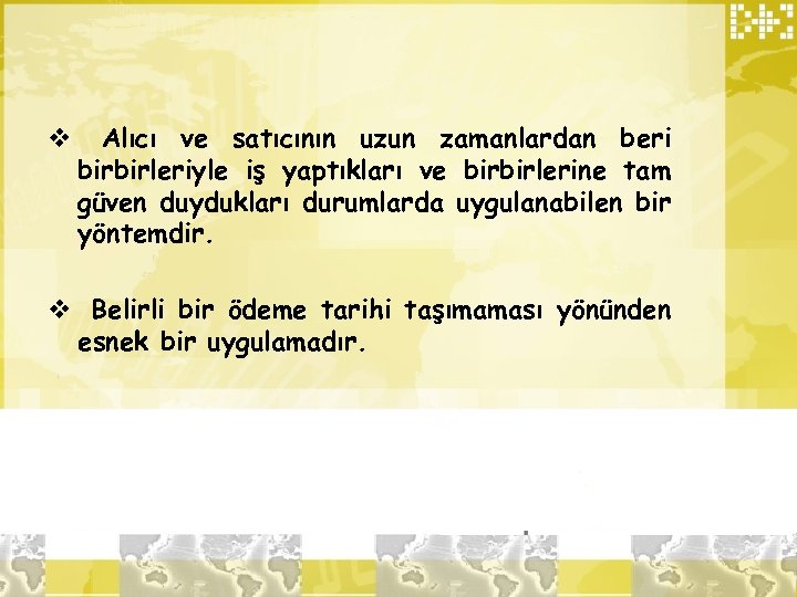 v Alıcı ve satıcının uzun zamanlardan beri birbirleriyle iş yaptıkları ve birbirlerine tam güven