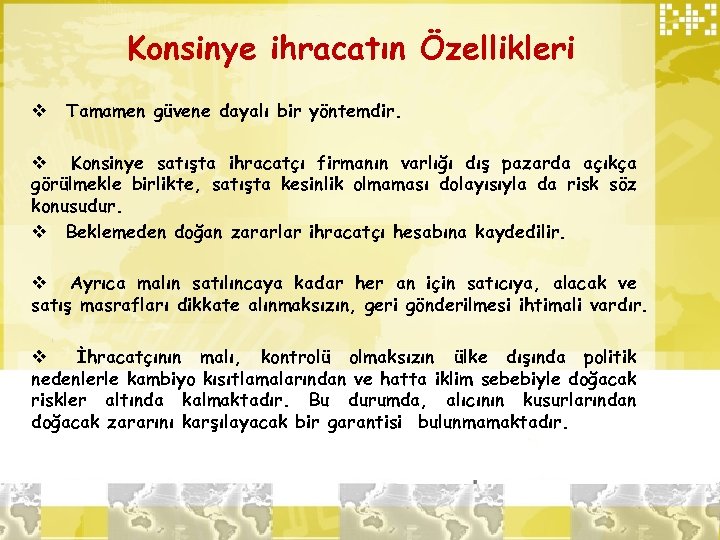 Konsinye ihracatın Özellikleri v Tamamen güvene dayalı bir yöntemdir. v Konsinye satışta ihracatçı firmanın