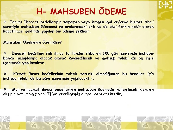 H- MAHSUBEN ÖDEME v Tanım: İhracat bedellerinin tamamen veya kısmen mal ve/veya hizmet ithali