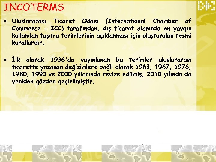 INCOTERMS § Uluslararası Ticaret Odası (International Chamber of Commerce - ICC) tarafından, dış ticaret