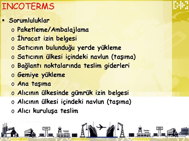 INCOTERMS § Sorumluluklar o Paketleme/Ambalajlama o İhracat izin belgesi o Satıcının bulunduğu yerde yükleme