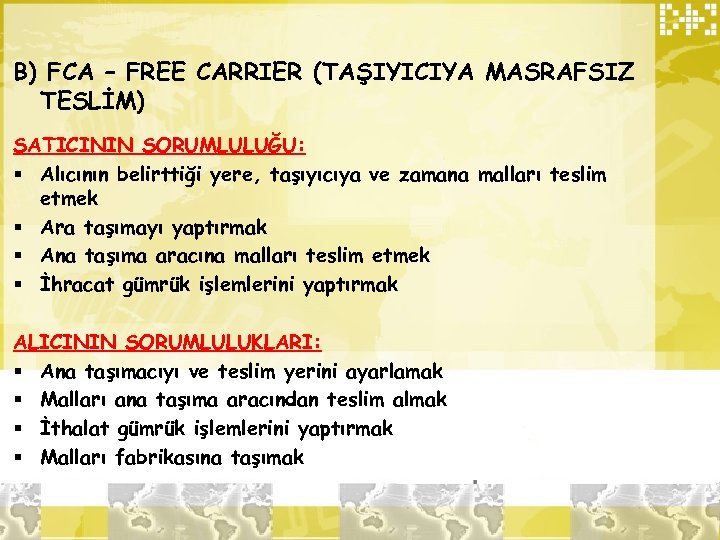 B) FCA – FREE CARRIER (TAŞIYICIYA MASRAFSIZ TESLİM) SATICININ SORUMLULUĞU: § Alıcının belirttiği yere,